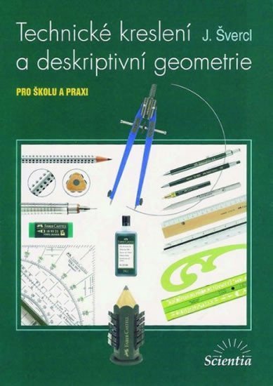 Technické kreslení a deskriptivní geometrie pro školu a praxi – Švercl Josef