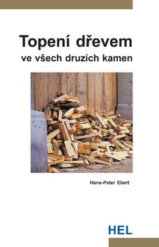 Topení dřevem ve všech druzích kamen – Ebert Hans-Peter