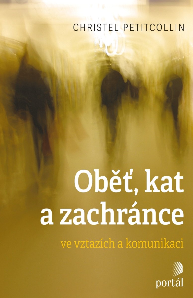 Oběť kat a zachránce ve vztazích a komunikaci – Petitcollin Christel
