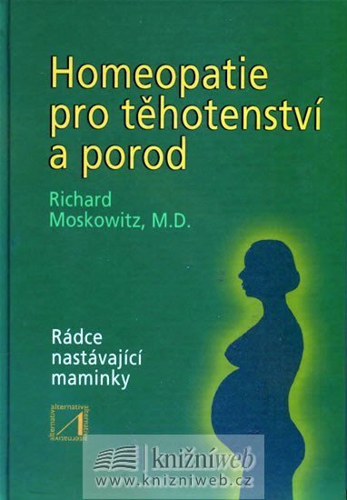Homeopatie pro těhotenství a porod – Moskowitz Ricjard