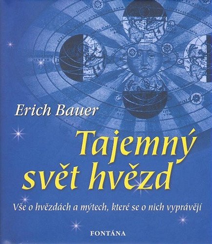 Tajemný svět hvězd - Vše o hvězdách a mýtech které se o nich vyprávějí – Bauer Erich