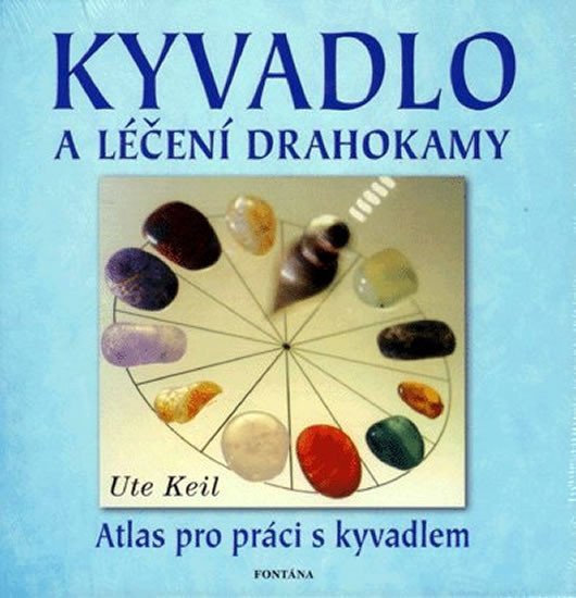 Kyvadlo a léčení drahokamy - Atlas pro p – Keil Ute