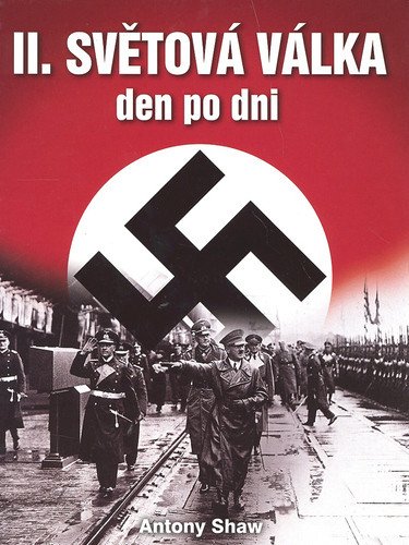 Druhá světová válka den po dni – Shaw Antony