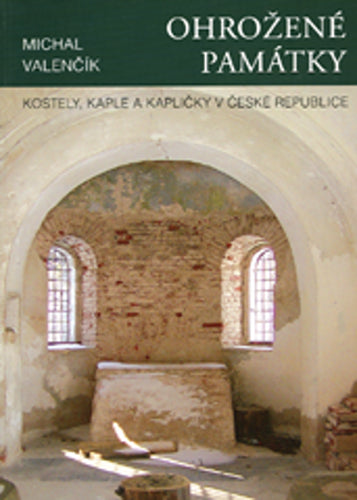 Ohrožené památky - Kostely kaple a kapličky – Valenčík Michal