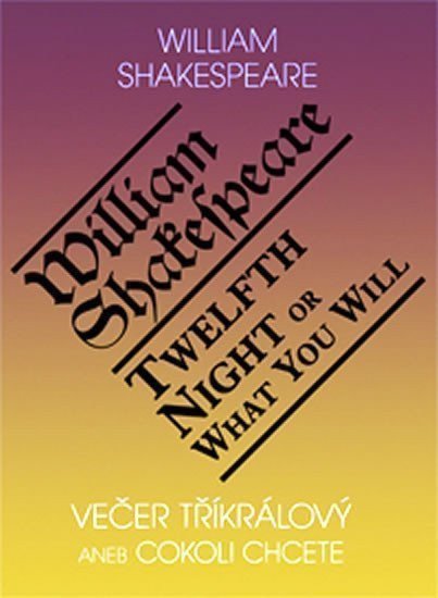 Večer tříkrálový aneb cokoli chcete Twelth Night or What You Will – Shakespeare William