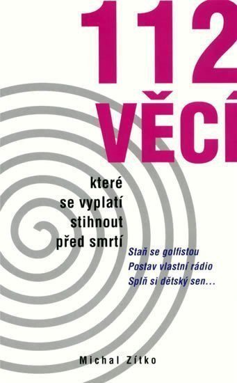 112 věcí které byste měli stihnout před smrtí – group of authors