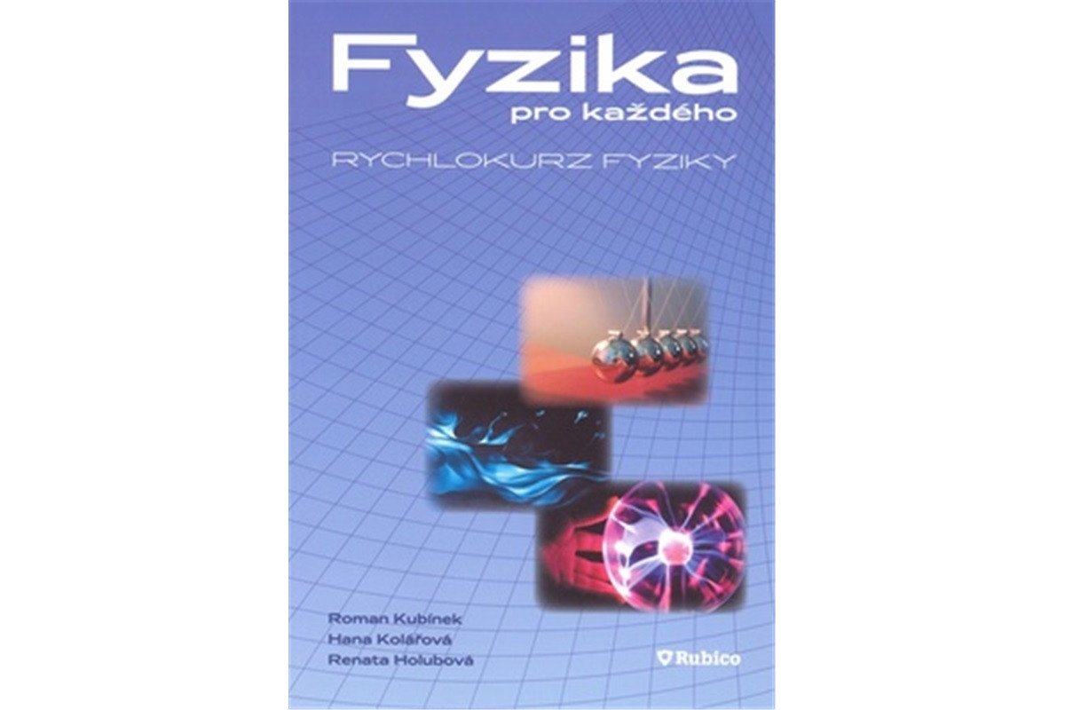 Fyzika pro každého - rychlokurz fyziky – Kubínek Roman