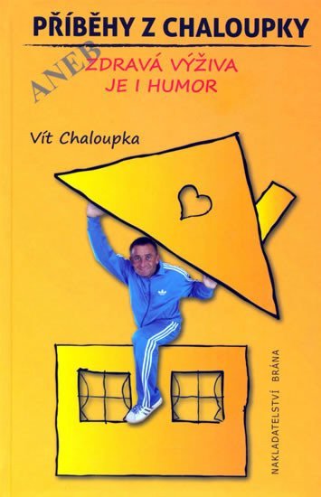 Příběhy z Chaloupky aneb zdravá výživa je humor – Chaloupka Vít