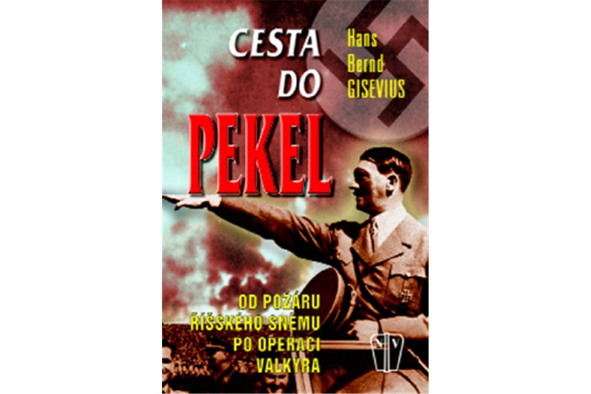 Cesta do pekel - Od požáru Říšského sněmu po operaci Valkýra – Gisevius Hans Bernd