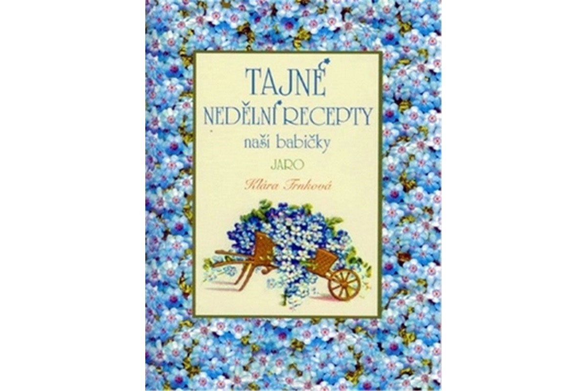 Tajné nedělní recepty naší babičky - Jaro – Trnková Klára