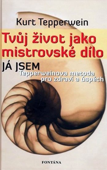 Tvůj život jako mistrovské dílo – Tepperwein Kurt