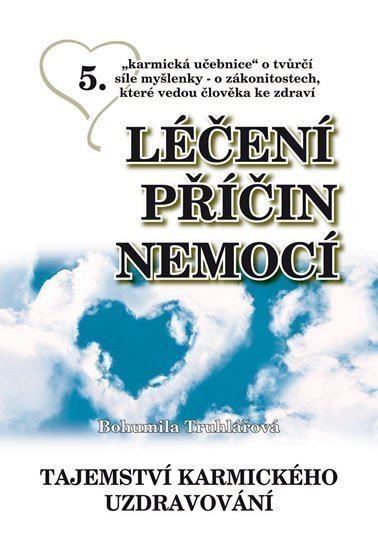 Léčení příčin nemocí 5 - Tajemství karmického uzdravování – Truhlářová Bohumila