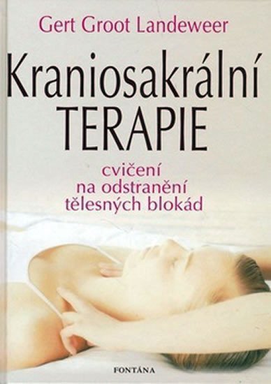 Kraniosakrální terapie - Cvičení na odstranění tělesných blokád – Landeweer Gert Groot