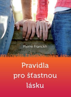 Pravidla pro šťastnou lásku – Franckh Pierre