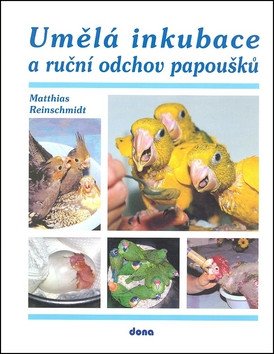 Umělá inkubace a ruční odchov papoušků – Reinschmidt Matthias