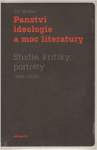 Panství ideologie a moc literatury - Studie kritiky portréty 1991–2008 – Brabec Jiří