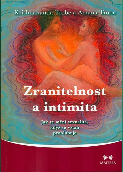 Zranitelnost a intimita - Jak se mění sexualita když se vztah prohlubuje – Trobe Krishnananda