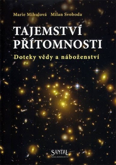 Tajemství přítomnosti Doteky vědy a náboženství – Mihulová Marie