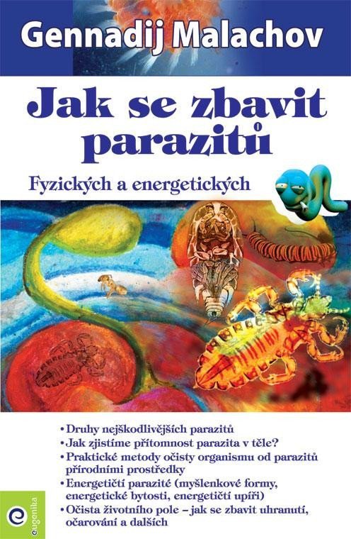 Jak se zbavit parazitů - Fyzických a energetických – Malachov Gennadij P