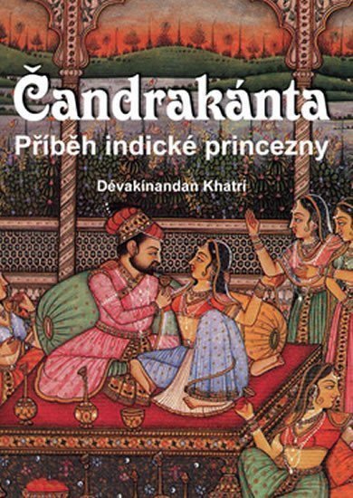Čandrakánta - Příběh indické princezny – Khatrí Dévakínandan