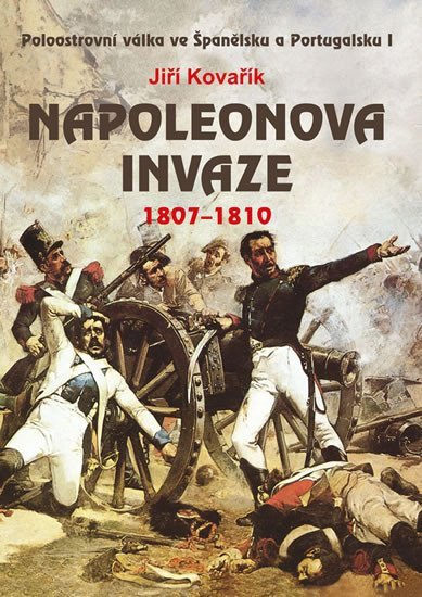 Napoleonova invaze 1807-1810 – Kovařík Jiří