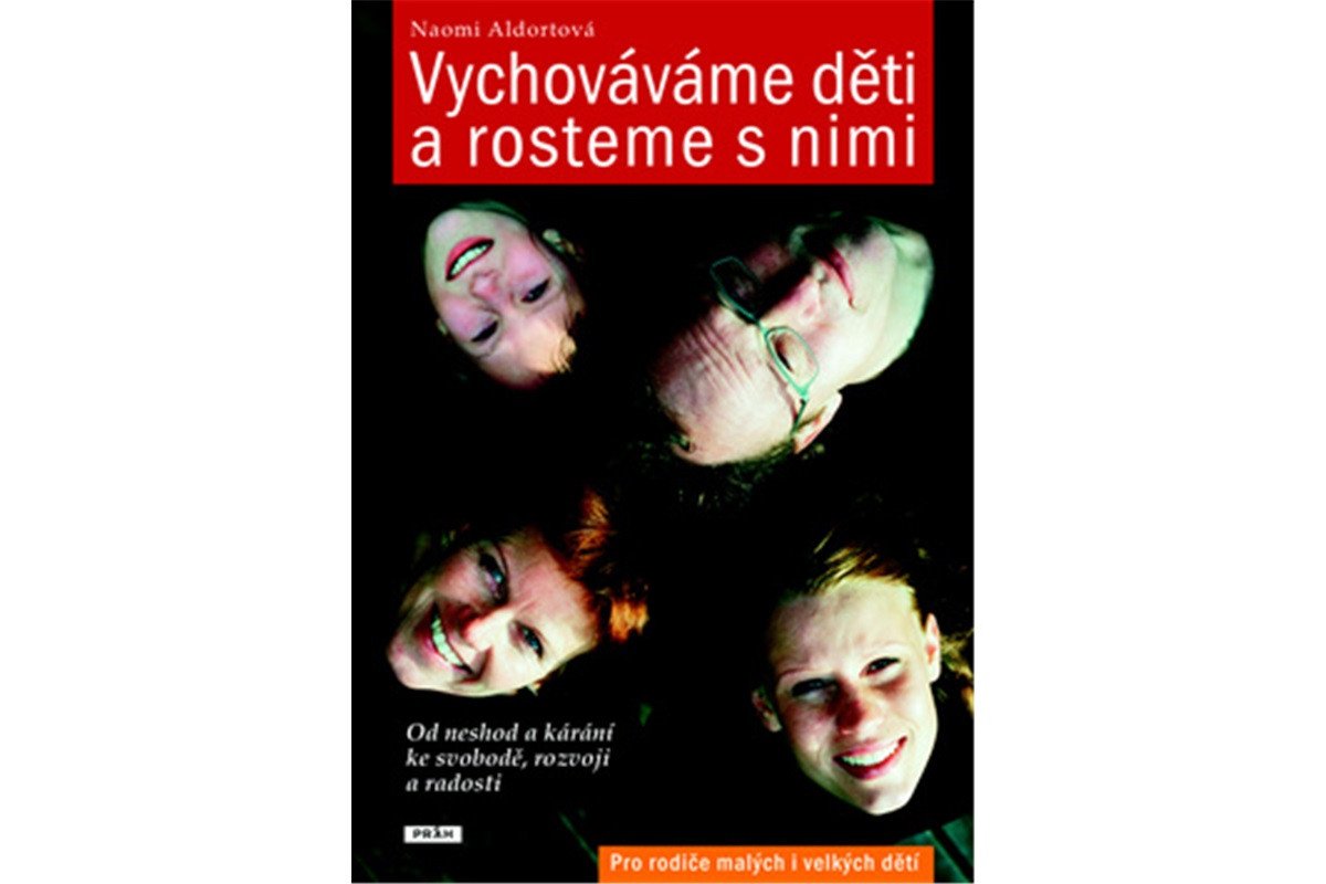 Vychováváme děti a rosteme s nimi - Od neshod a kárání ke svobodě rozvoji a radosti – Aldortová Naomi