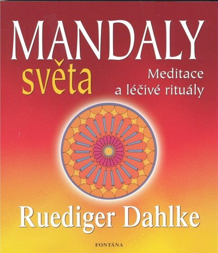 Mandaly světa - Meditace a léčivé rituály – Dahlke Ruediger
