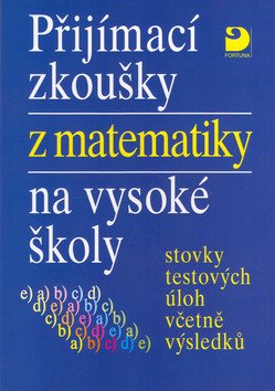 Přijímací zkoušky z matematiky na VŠ testové úlohy včetně výsledků – Kaňka Miloš