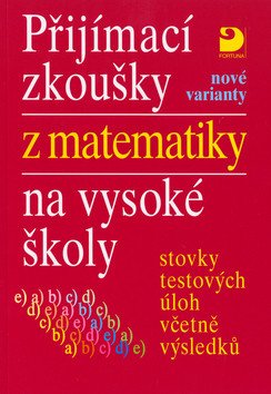 Přijímací zkoušky z matematiky na VŠ testové úlohy včetně výsledků nové varianty – Kaňka Miloš