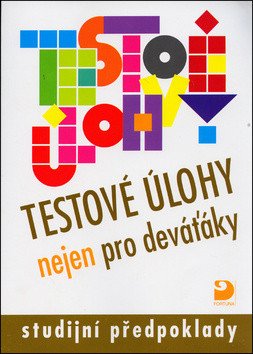 Testové úlohy nejen pro deváťáky - Studijní předpoklady – Moravcová Jana