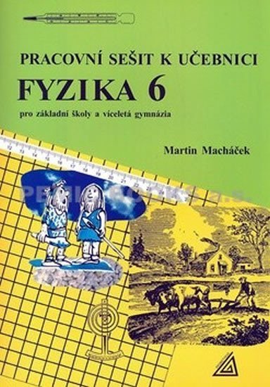 Fyzika 6 pro základní školy a víceletá gymnázia - pracovní sešit – Macháček Martin
