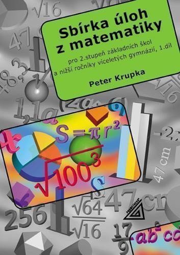 Sbírka úloh pro 2stupeň ZŠ a nižší ročníky víceletých gymnázií 1díl – Krupka Petr