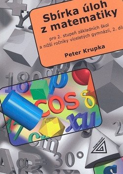Sbírka úloh pro 2stupeň ZŠ a nižší ročníky víceletých gymnázií 2díl – Krupka Petr
