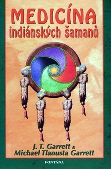 Medicína indiánských šamanů – Garrett JT