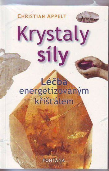 Krystaly síly - Léčba energetizovaným křišťálem – Appelt Christian
