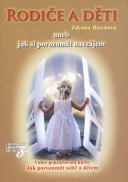 Rodiče a děti aneb jak si porozumět navzájem – Blechová Zdenka