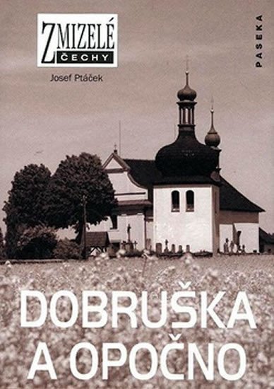 Zmizelé Čechy - Dobruška a Opočno – Ptáček Josef
