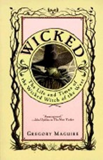 Wicked The Life and Times of the Wicked Witch of the West