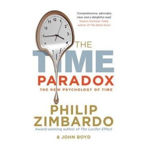 The Time Paradox Using the New Psychology of Timeto Your Advantage