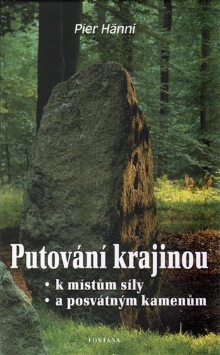 Putování krajinou k místům síly a posvátným kamenům – Hänni Pier