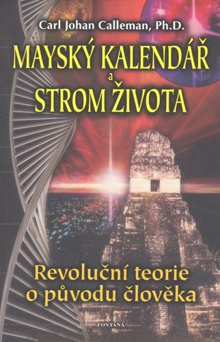 Mayský kalendář a strom života - Revoluční teorie o původu člověka – Calleman Carl Johan