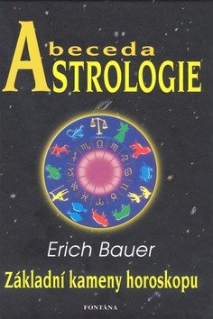 Abeceda astrologie - Základní kameny horoskopu – Bauer Erich