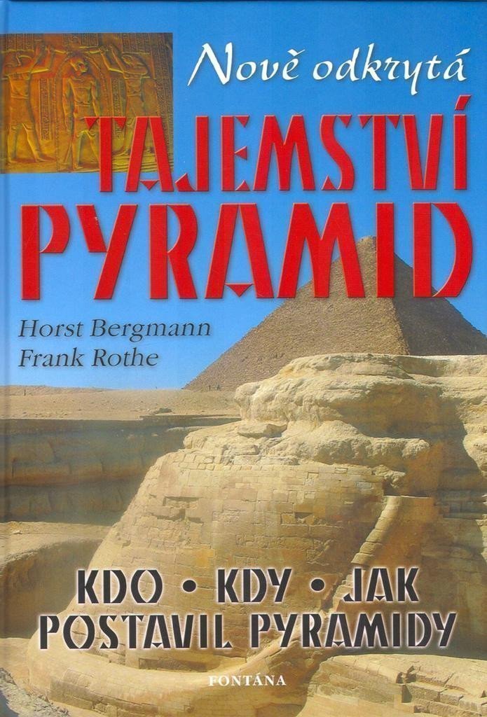 Nově odkrytá tajemství pyramid – Bergmann Horst