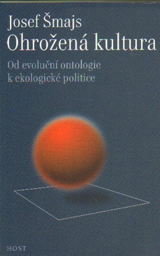 Ohrožená kultura - Od evoluční ontologie k ekologické politice – Šmajs Josef