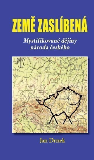 Země zaslíbená - Mystifikované dějiny národa českého – Drnek Jan