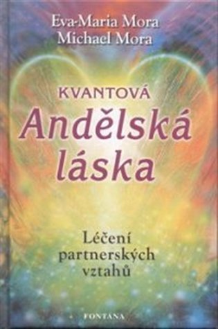 Kvantová andělská láska - Léčení partnerských vztahů – Mora Eva-Maria