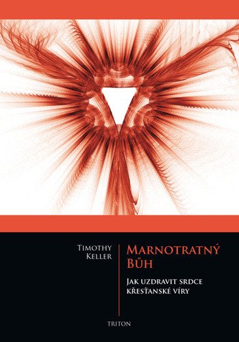 Marnotratný bůh - Jak uzdravit srdce křesťanské víry – Keller Timothy (2011)