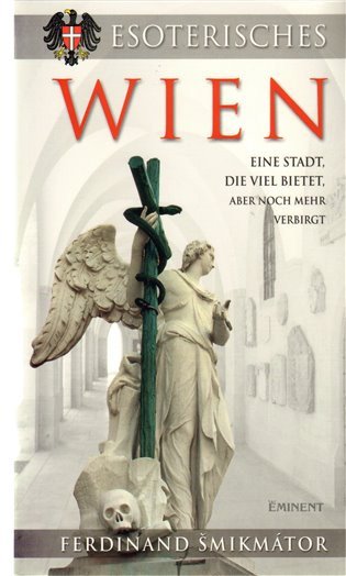 Esoterisches Wien - Eine Stadt die viel bietet aber noch mehr verbirgt – Šmikmátor Ferdinand