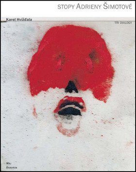 Stopy Adrieny Šimotové 2 vydání – Hvížďala Karel