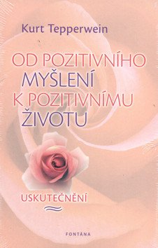 Od pozitivního myšlení k pozitivnímu životu - Uskutečnění – Tepperwein Kurt